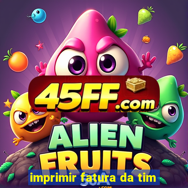 imprimir fatura da tim